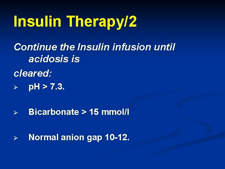 Insulin Therapy/2 Continue the Insulin infusion until acidosis is cleared: Ø p. H >