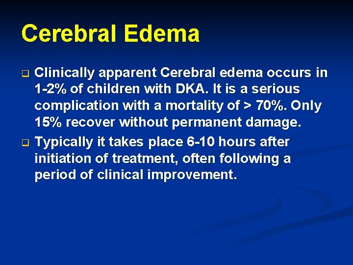 Cerebral Edema Clinically apparent Cerebral edema occurs in 1 -2% of children with DKA.