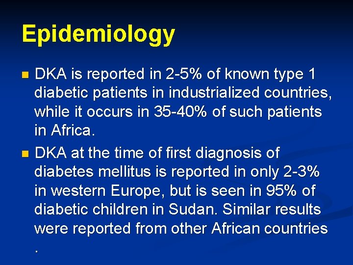 Epidemiology DKA is reported in 2 -5% of known type 1 diabetic patients in