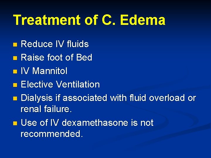 Treatment of C. Edema Reduce IV fluids n Raise foot of Bed n IV