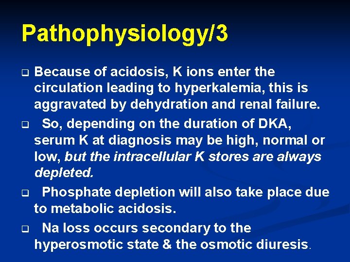 Pathophysiology/3 q q Because of acidosis, K ions enter the circulation leading to hyperkalemia,