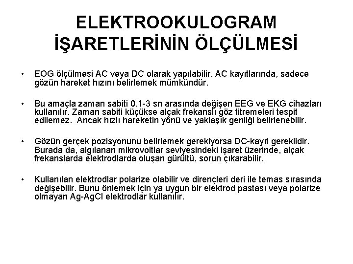 ELEKTROOKULOGRAM İŞARETLERİNİN ÖLÇÜLMESİ • EOG ölçülmesi AC veya DC olarak yapılabilir. AC kayıtlarında, sadece