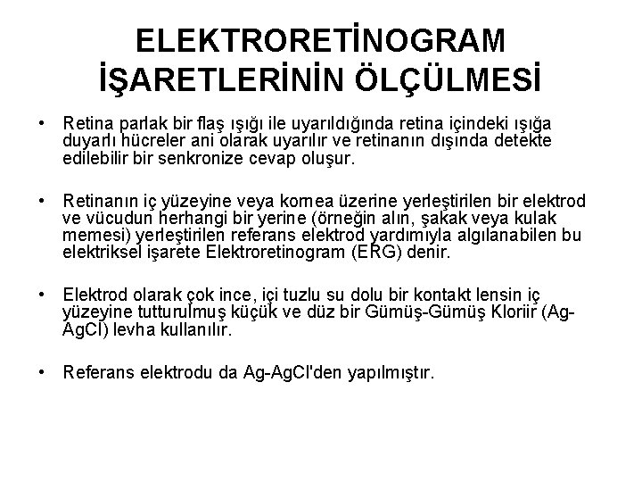ELEKTRORETİNOGRAM İŞARETLERİNİN ÖLÇÜLMESİ • Retina parlak bir flaş ışığı ile uyarıldığında retina içindeki ışığa