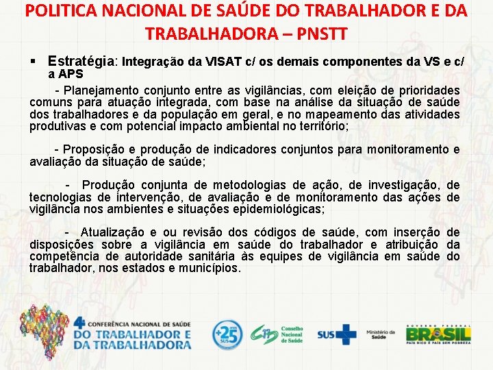 POLITICA NACIONAL DE SAÚDE DO TRABALHADOR E DA TRABALHADORA – PNSTT § Estratégia: Integração