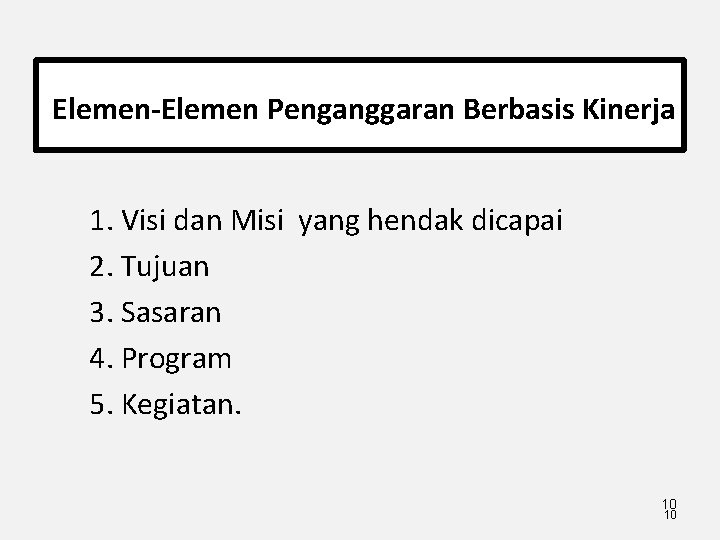 Elemen-Elemen Penganggaran Berbasis Kinerja 1. Visi dan Misi yang hendak dicapai 2. Tujuan 3.