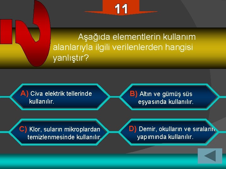  Aşağıda elementlerin kullanım alanlarıyla ilgili verilenlerden hangisi yanlıştır? A) Civa elektrik tellerinde B)