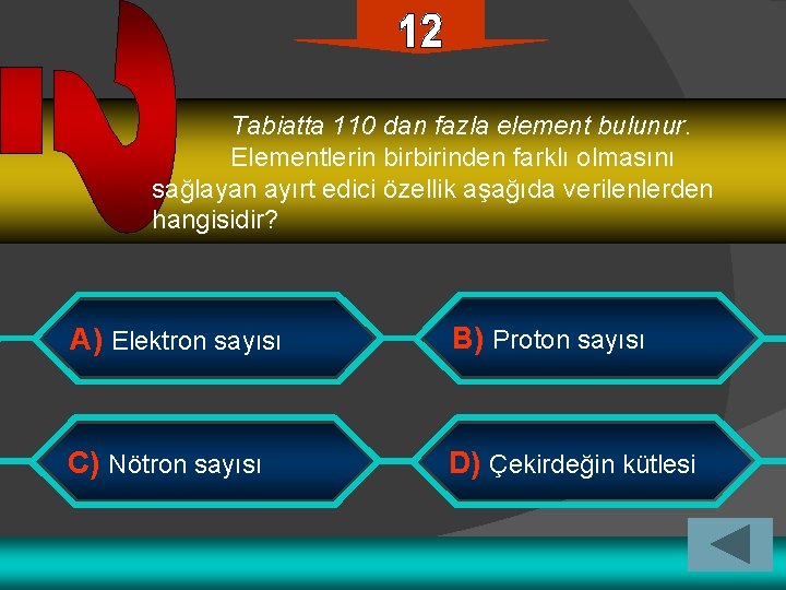 Tabiatta 110 dan fazla element bulunur. Elementlerin birbirinden farklı olmasını sağlayan ayırt edici özellik