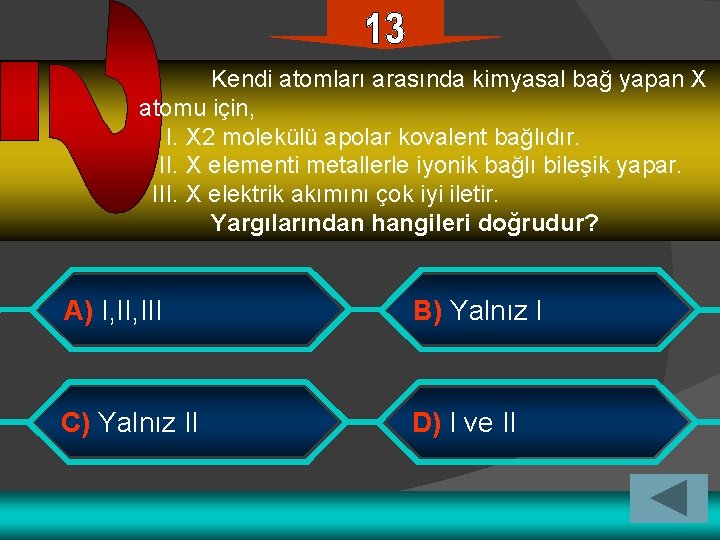 Kendi atomları arasında kimyasal bağ yapan X atomu için, I. X 2 molekülü apolar