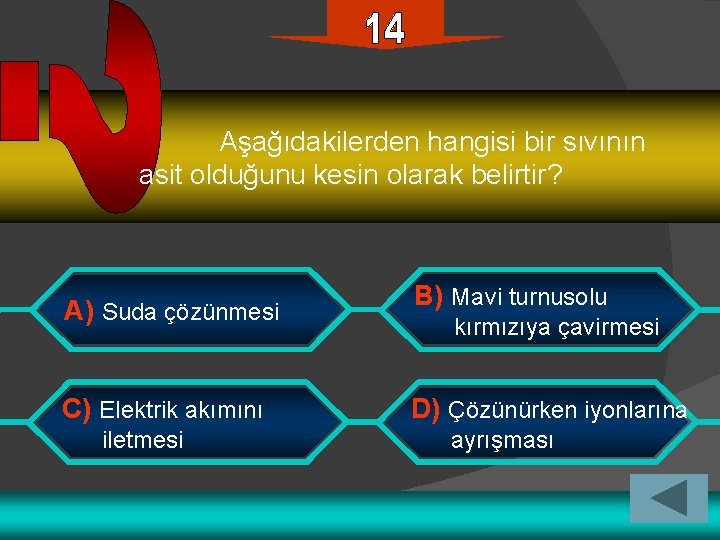  Aşağıdakilerden hangisi bir sıvının asit olduğunu kesin olarak belirtir? A) Suda çözünmesi B)