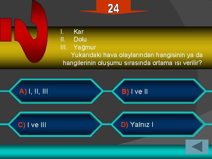 I. Kar II. Dolu III. Yağmur Yukarıdaki hava olaylarından hangisinin ya da hangilerinin oluşumu