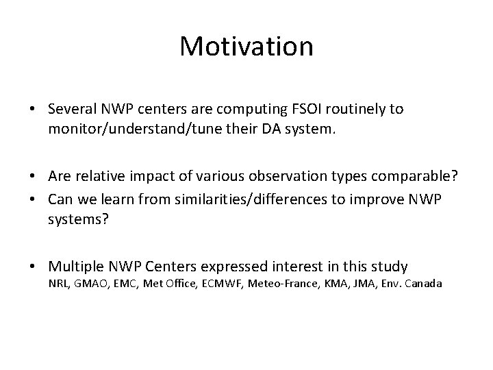 Motivation • Several NWP centers are computing FSOI routinely to monitor/understand/tune their DA system.