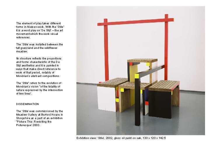 The element of play takes different forms in Nielsen work. With the ‘Stile” it