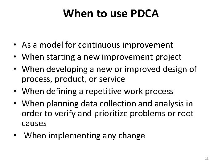 When to use PDCA • As a model for continuous improvement • When starting