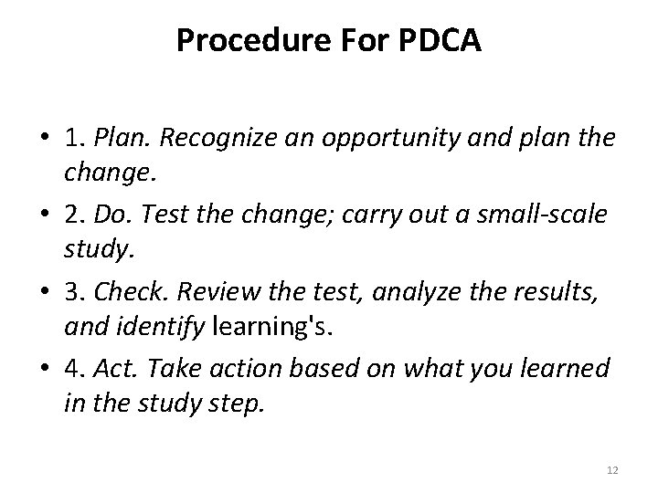 Procedure For PDCA • 1. Plan. Recognize an opportunity and plan the change. •