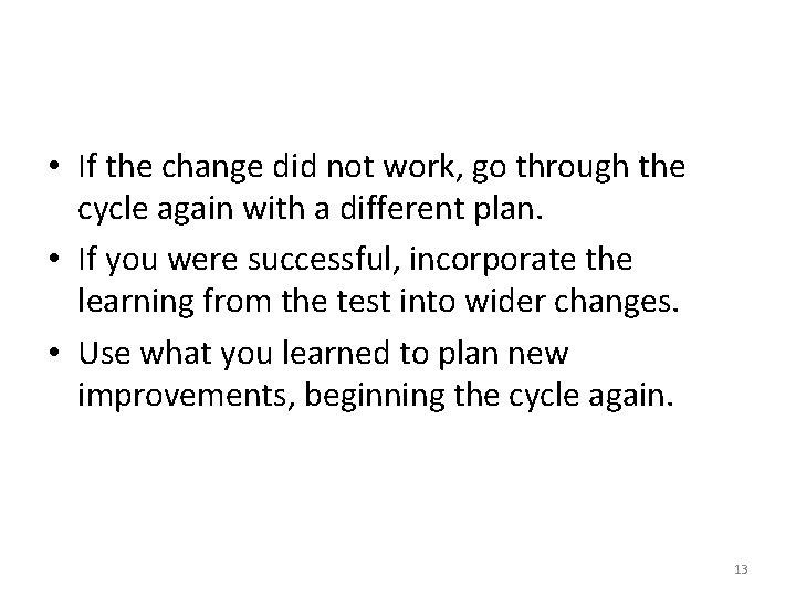  • If the change did not work, go through the cycle again with