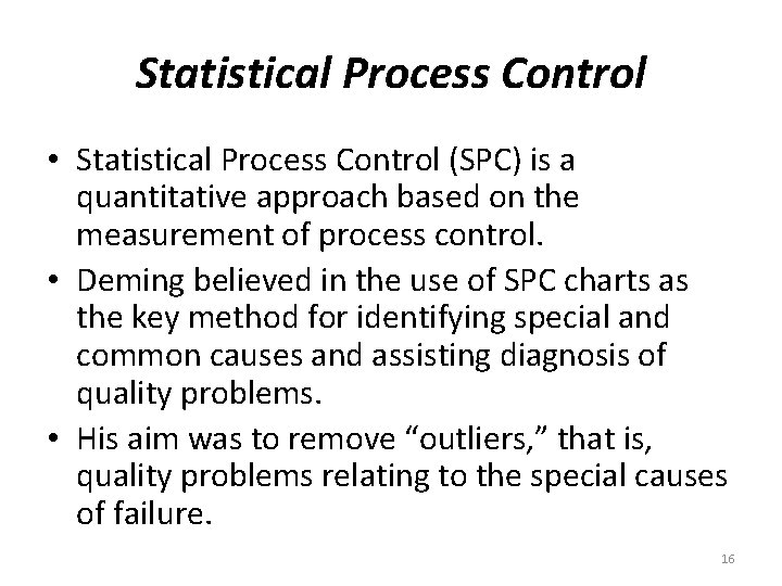 Statistical Process Control • Statistical Process Control (SPC) is a quantitative approach based on