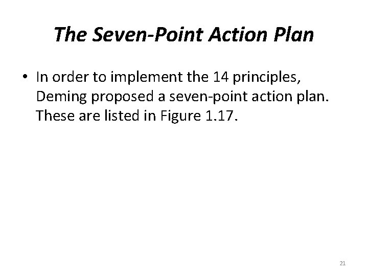 The Seven-Point Action Plan • In order to implement the 14 principles, Deming proposed