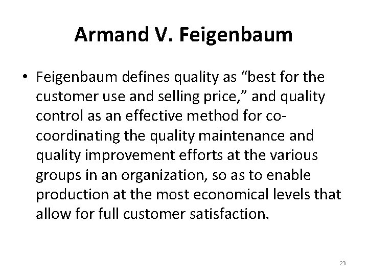 Armand V. Feigenbaum • Feigenbaum defines quality as “best for the customer use and
