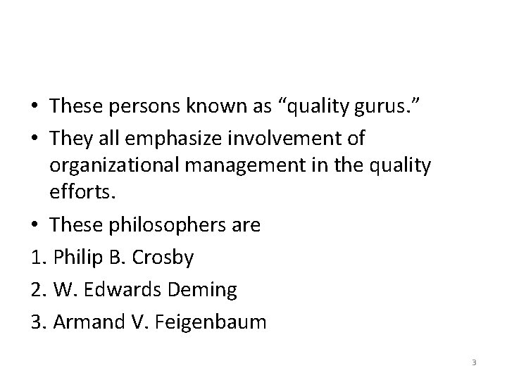  • These persons known as “quality gurus. ” • They all emphasize involvement