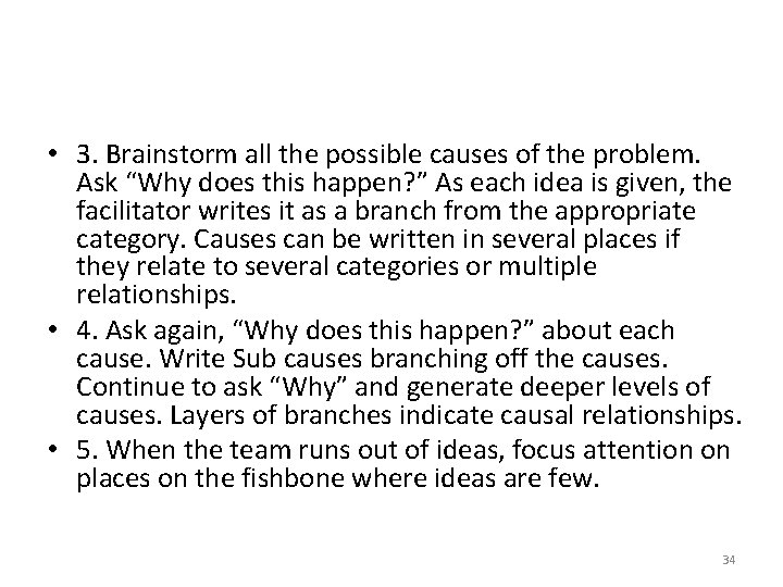  • 3. Brainstorm all the possible causes of the problem. Ask “Why does