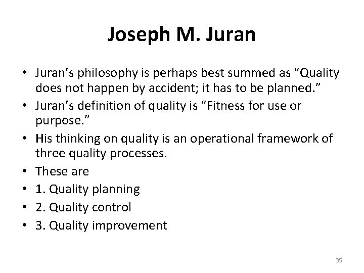 Joseph M. Juran • Juran’s philosophy is perhaps best summed as “Quality does not