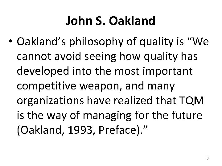 John S. Oakland • Oakland’s philosophy of quality is “We cannot avoid seeing how