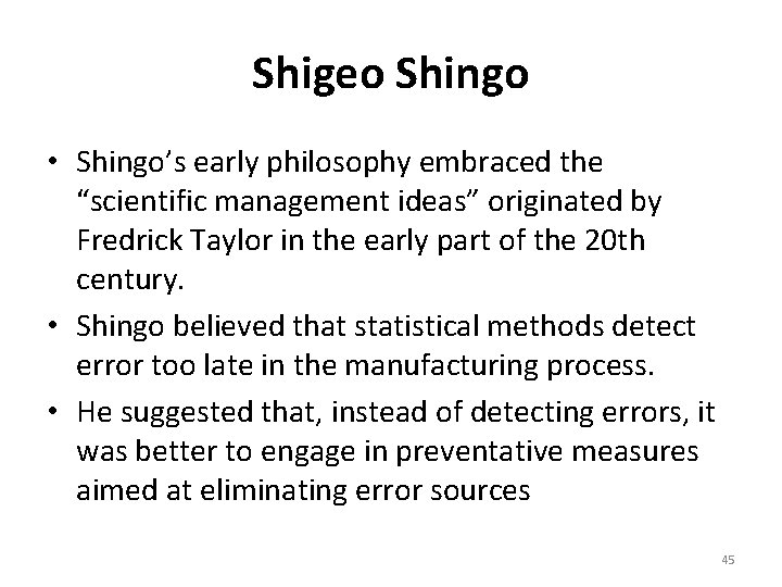 Shigeo Shingo • Shingo’s early philosophy embraced the “scientific management ideas” originated by Fredrick