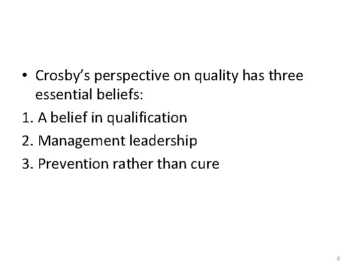  • Crosby’s perspective on quality has three essential beliefs: 1. A belief in