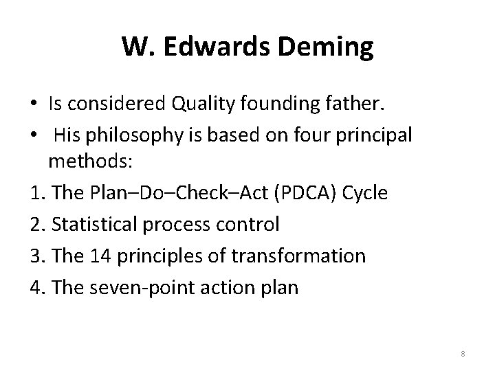 W. Edwards Deming • Is considered Quality founding father. • His philosophy is based