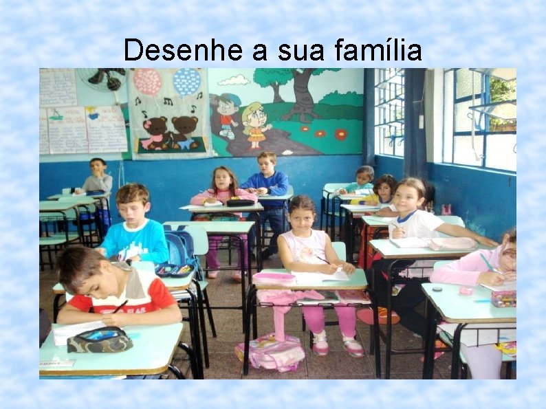 Desenhe a sua família 