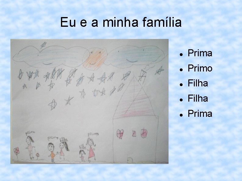 Eu e a minha família Prima Primo Filha Prima 