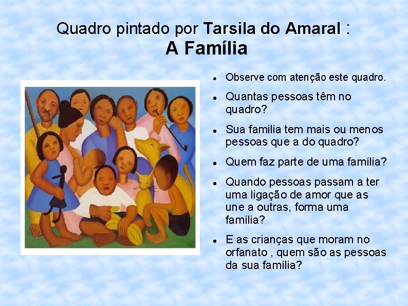 Quadro pintado por Tarsila do Amaral : A Família Observe com atenção este quadro.