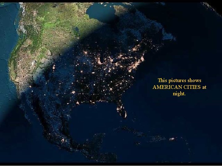 This pictures shows AMERICAN CITIES at night. 
