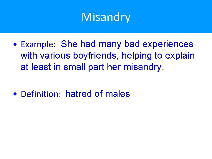 Misandry • Example: She had many bad experiences with various boyfriends, helping to explain