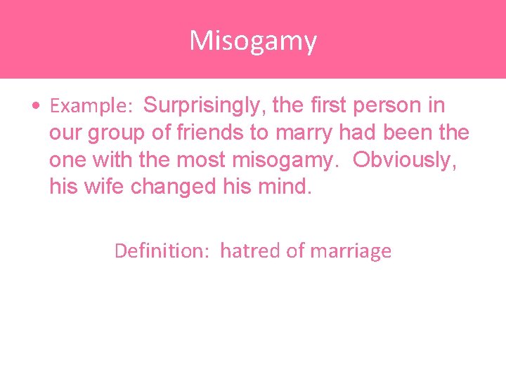 Misogamy • Example: Surprisingly, the first person in our group of friends to marry