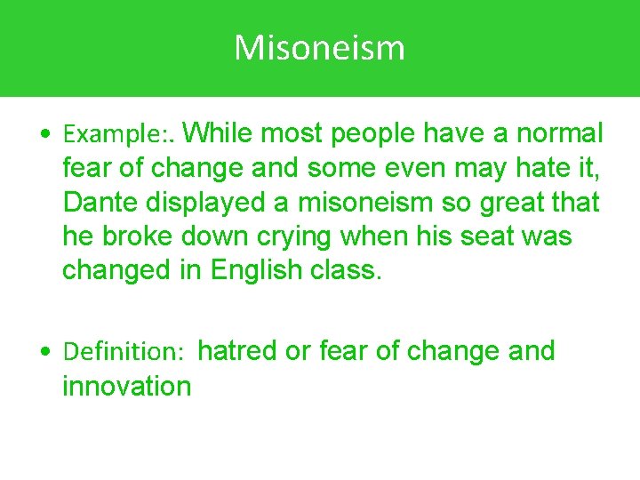 Misoneism • Example: . While most people have a normal fear of change and