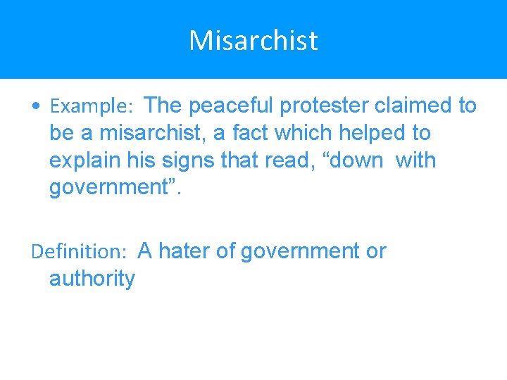 Misarchist • Example: The peaceful protester claimed to be a misarchist, a fact which
