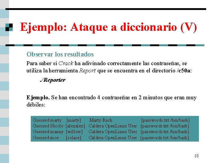 Ejemplo: Ataque a diccionario (V) Observar los resultados Para saber si Crack ha adivinado