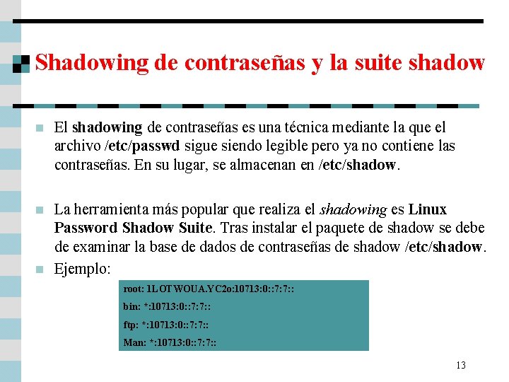 Shadowing de contraseñas y la suite shadow n El shadowing de contraseñas es una