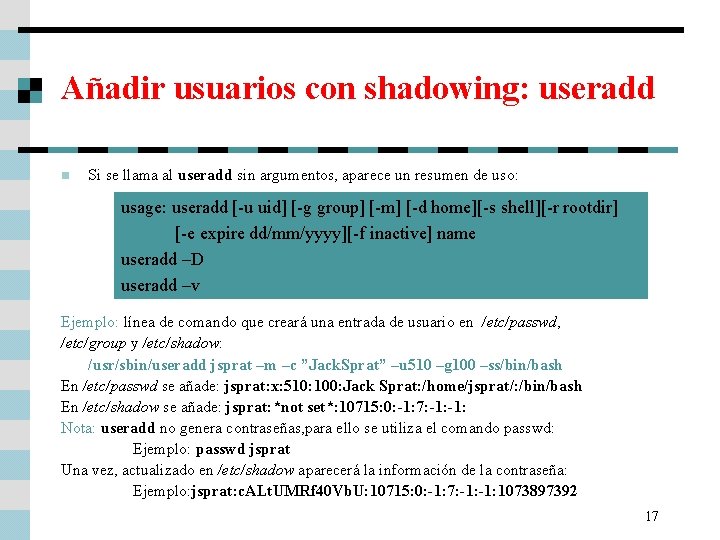 Añadir usuarios con shadowing: useradd n Si se llama al useradd sin argumentos, aparece