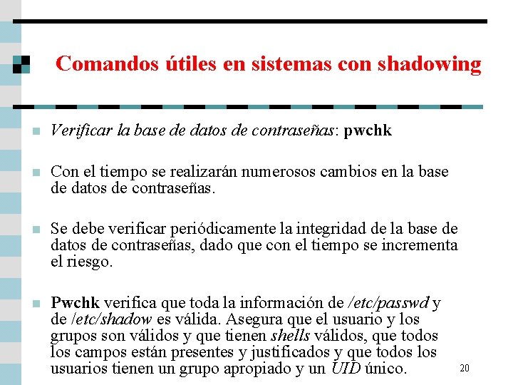 Comandos útiles en sistemas con shadowing n Verificar la base de datos de contraseñas: