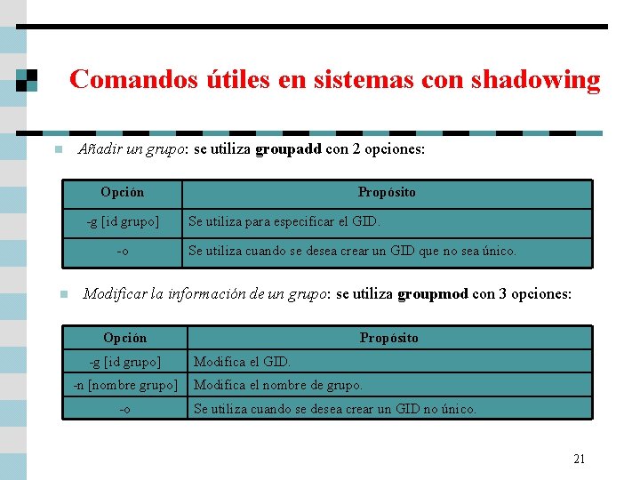 Comandos útiles en sistemas con shadowing n Añadir un grupo: se utiliza groupadd con