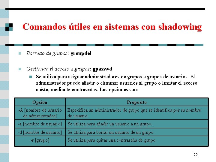 Comandos útiles en sistemas con shadowing n Borrado de grupos: groupdel n Gestionar el