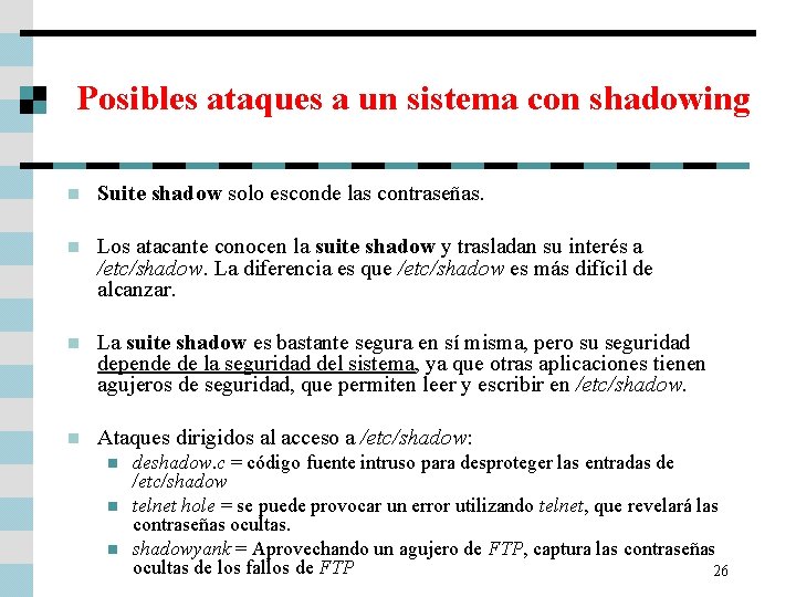 Posibles ataques a un sistema con shadowing n Suite shadow solo esconde las contraseñas.