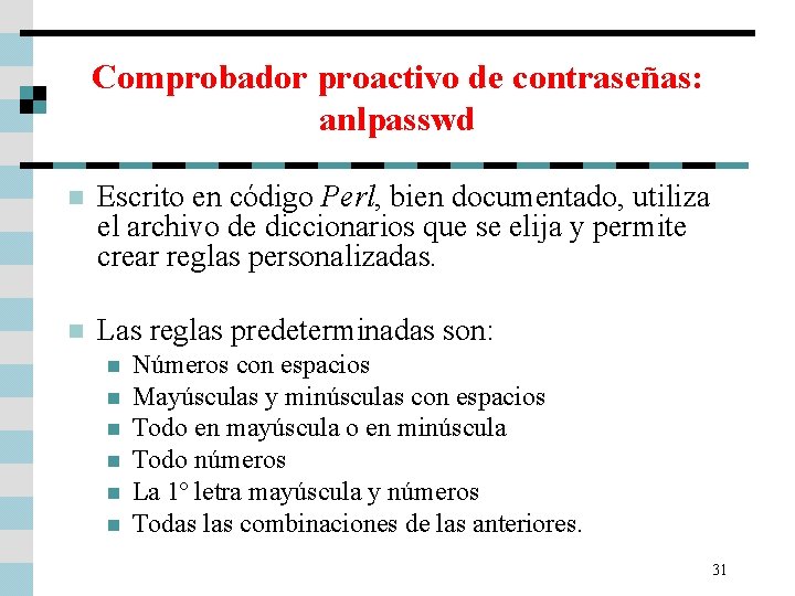 Comprobador proactivo de contraseñas: anlpasswd n Escrito en código Perl, bien documentado, utiliza el