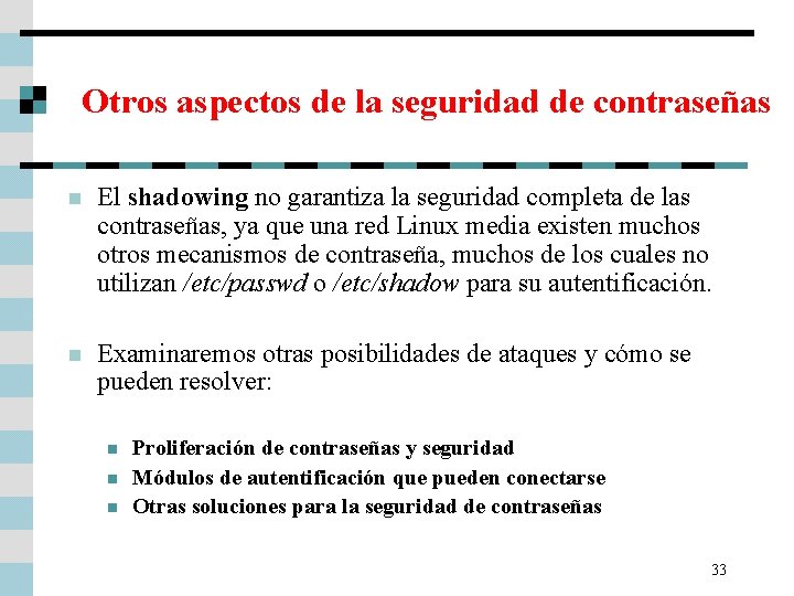 Otros aspectos de la seguridad de contraseñas n El shadowing no garantiza la seguridad