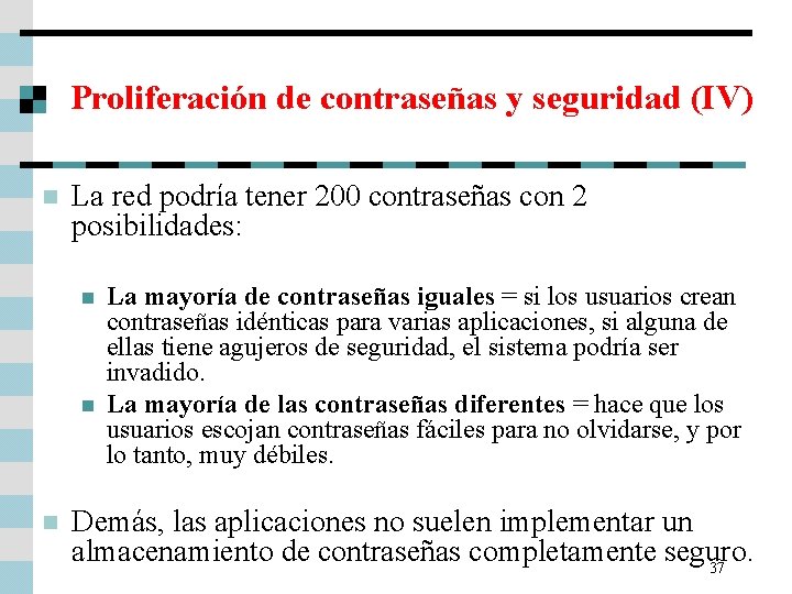 Proliferación de contraseñas y seguridad (IV) n La red podría tener 200 contraseñas con