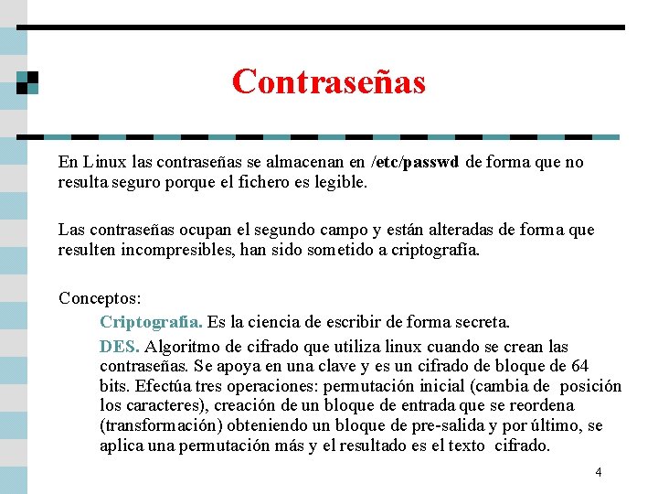 Contraseñas En Linux las contraseñas se almacenan en /etc/passwd de forma que no resulta