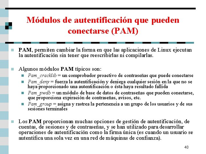 Módulos de autentificación que pueden conectarse (PAM) n PAM, permiten cambiar la forma en