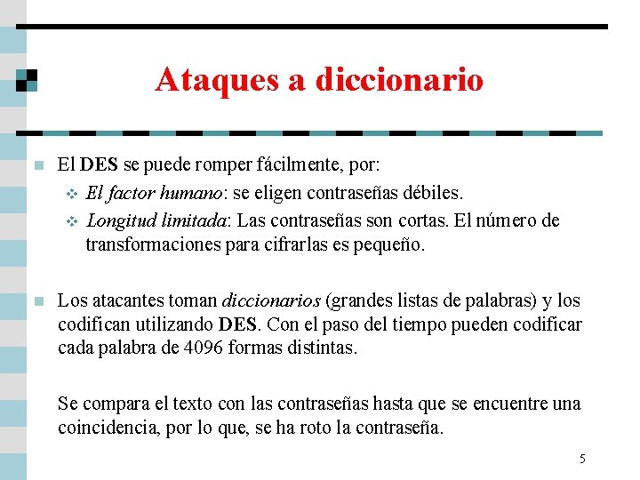 Ataques a diccionario n El DES se puede romper fácilmente, por: v El factor